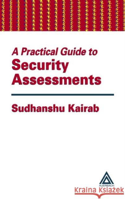A Practical Guide to Security Assessments Laurie Kelly Sudhanshu Kairab 9780849317064