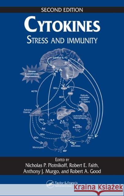 Cytokines : Stress and Immunity, Second Edition Nicholas P. Plotnikoff Robert E. Faith Anthony J. Murgo 9780849320743 CRC Press