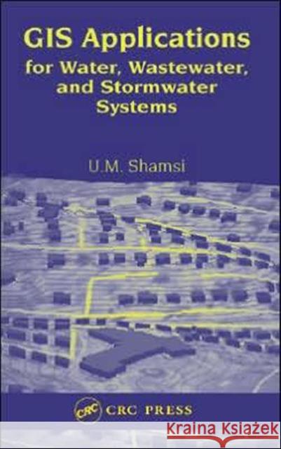 GIS Applications for Water, Wastewater, and Stormwater Systems U. M. Shamsi 9780849320972 CRC Press