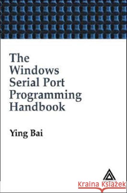 The Windows Serial Port Programming Handbook Laurie Kelly Ying Bai 9780849322136