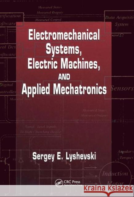 Electromechanical Systems, Electric Machines, and Applied Mechatronics Sergey Edward Lyshevski 9780849322754