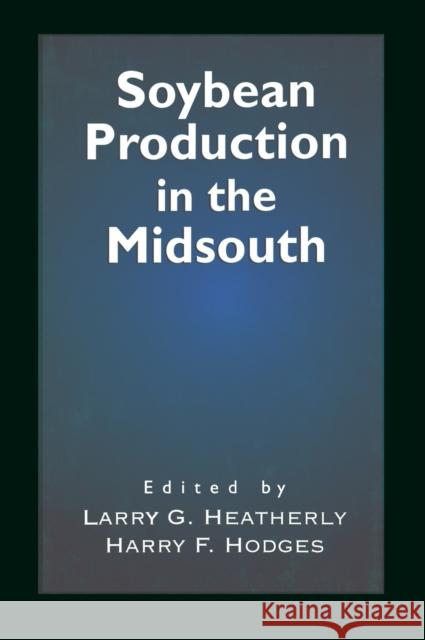 Soybean Production in the Midsouth Heatherly G. Heatherly Larry G. Heatherly Harry F. Hodges 9780849323010 CRC