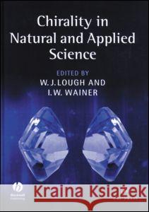 Chirality in Natural and Applied Science W. J. Lough I. W. Wainer William J. Bennett 9780849324345 CRC Press