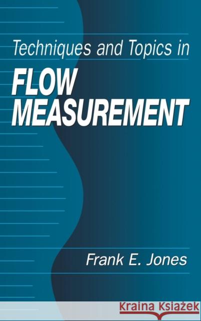 Techniques and Topics in Flow Measurement Frank E. Jones Frank E. Jones 9780849324758 CRC Press