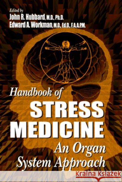 Handbook of Stress Medicine: An Organ System Approach Hubbard, John R. 9780849325151 CRC Press