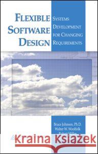 Flexible Software Design: Systems Development for Changing Requirements Johnson, Bruce 9780849326509