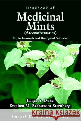 Handbook of Medicinal Mints ( Aromathematics): Phytochemicals and Biological Activities, Herbal Reference Library Duke, James A. 9780849327247 CRC Press
