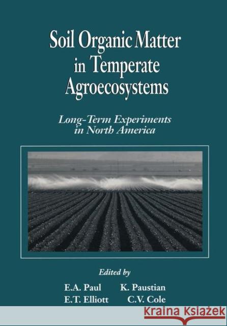 Soil Organic Matter in Temperate Agroecosystemslong Term Experiments in North America: Long-Term Experiments in North America Paul, Eldor A. 9780849328022 CRC Press