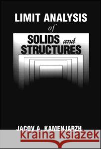 Limit Analysis of Solids and Structures J. Kamenjarzh Jacov A. Kamenjarzh Kamenjarzh A. Kamenjarzh 9780849328732 CRC
