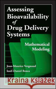 Assessing Bioavailablility of Drug Delivery Systems: Mathematical Modeling Vergnaud, Jean-Maurice 9780849330445