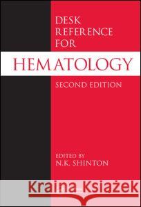 Desk Reference for Hematology N. K. Shinton Shinton Shinton N. K. Shinton 9780849333934