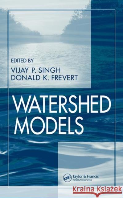 Watershed Models Vijay Singh Donald Frevert V. P. Singh 9780849336096 CRC