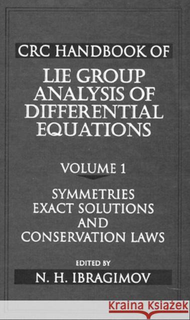 CRC Handbook of Lie Group Analysis of Differential Equations, Volume I: Symmetries, Exact Solutions, and Conservation Laws Ibragimov, Nail H. 9780849344886 CRC