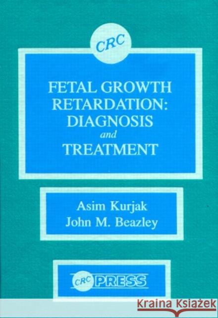 Fetal Growth Retardation: Diagnosis and Treatment Kurjak, Asim 9780849347658 CRC Press