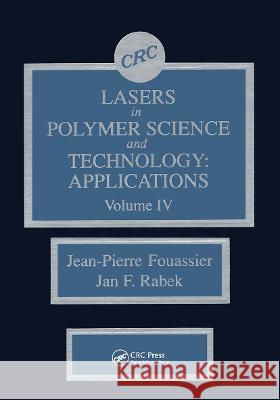 Lasers in Polymer Science and Technolgy: Applications, Volume IV Jan F. Rabek Jean-Pierre Fouassier  9780849348471 Taylor & Francis