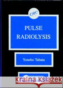 Pulse Radiolysis of Irradiated Systems Yoneho Tabata Tabata Tabata D.A. Anisimov 9780849348815 CRC