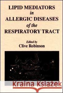 Lipid Mediators in Allergic Diseases of the Respiratory Tract Ian Ed. Clive Ed. Ian Ed. Cliv Robinson Robinson Robinson Clive Robinson 9780849354168 CRC