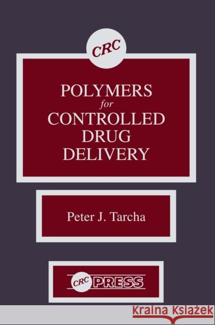 Polymers for Controlled Drug Delivery Peter J. Tarcha Tarcha J. Tarcha 9780849356520 CRC