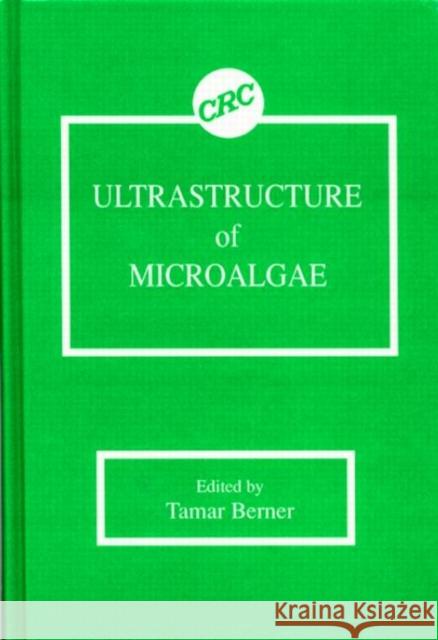 Ultrastructure of Microalgae Berner Berner Tamar Berner 9780849363238 CRC
