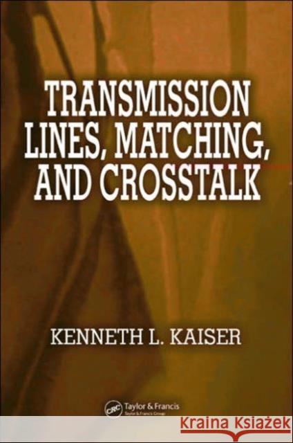 Transmission Lines, Matching, and CrossTalk Kenneth L. Kaiser 9780849363627 CRC Press