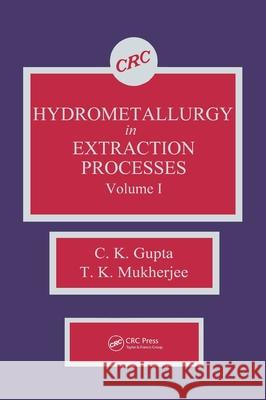Hydrometallurgy in Extraction Processes, Volume I C. K. Gupta T. K. Mukherjee  9780849368042 Taylor & Francis