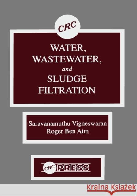 Water, Wastewater, and Sludge Filtration C. Visvanathan Aim Roger Ben Visvanathan Visvanathan 9780849369834 CRC