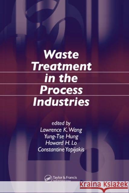 Waste Treatment in the Process Industries Lawrence K. Wang Yung-Tse Hung Howard H. Lo 9780849372339 CRC Press