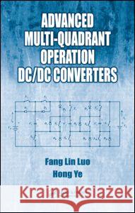 Advanced Multi-Quadrant Operation DC/DC Converters Fang Lin Luo Hong Ye 9780849372391 CRC Press