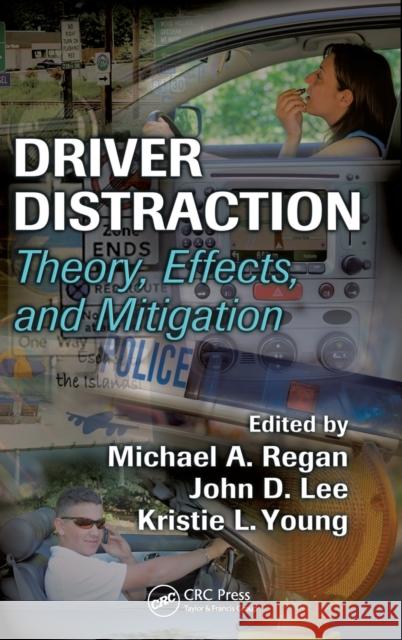 Driver Distraction: Theory, Effects, and Mitigation Regan, Michael A. 9780849374265