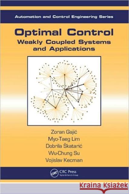 Optimal Control: Weakly Coupled Systems and Applications Lim, Myo-Taeg 9780849374296 TAYLOR & FRANCIS LTD