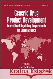 Generic Drug Product Development: International Regulatory Requirements for Bioequivalence Kanfer, Isadore 9780849377853 TAYLOR & FRANCIS LTD