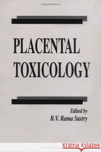 Placental Toxicology B. V. Rama Sastry   9780849378126 Taylor & Francis