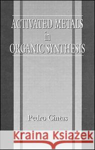 Activated Metals in Organic Synthesis P. Cintas   9780849378638 CRC Press Inc