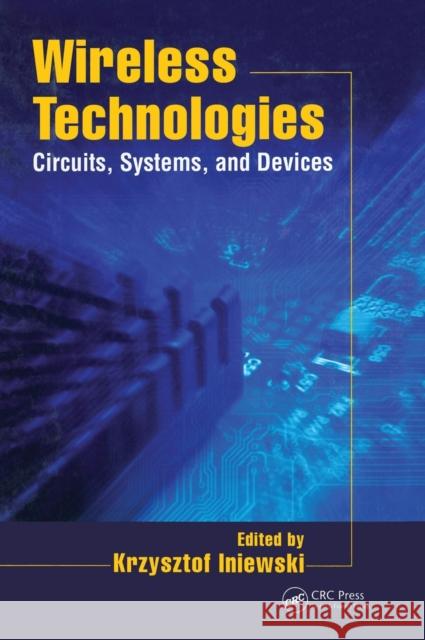 Wireless Technologies: Circuits, Systems, and Devices Iniewski, Krzysztof 9780849379963