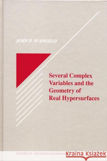 Several Complex Variables and the Geometry of Real Hypersurfaces John P. D'Angelo D'Angelo P. D'Angelo 9780849382727 CRC