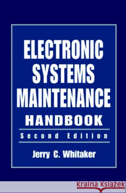 Electronic Systems Maintenance Handbook Jerry C. Whitaker 9780849383540 CRC Press