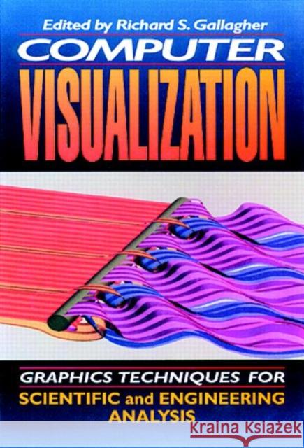 Computer Visualization: Graphics Techniques for Engineering and Scientific Analysis Gallagher, Richard S. 9780849390500 CRC Press