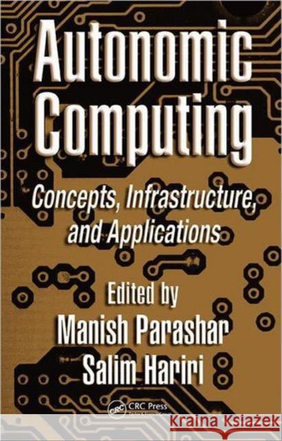 Autonomic Computing: Concepts, Infrastructure, and Applications Parashar, Manish 9780849393679 CRC Press