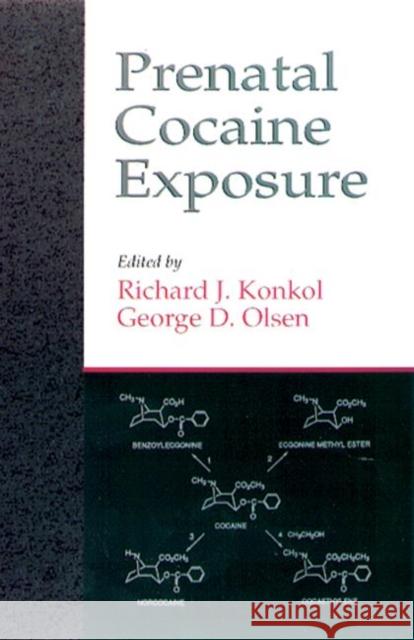 Prenatal Cocaine Exposure Richard J. Konkol George D. Olsen 9780849394652 CRC Press