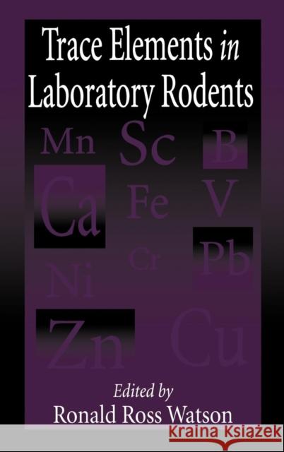 Trace Elements in Laboratory Rodents Ronald R. Watson 9780849396113 CRC Press