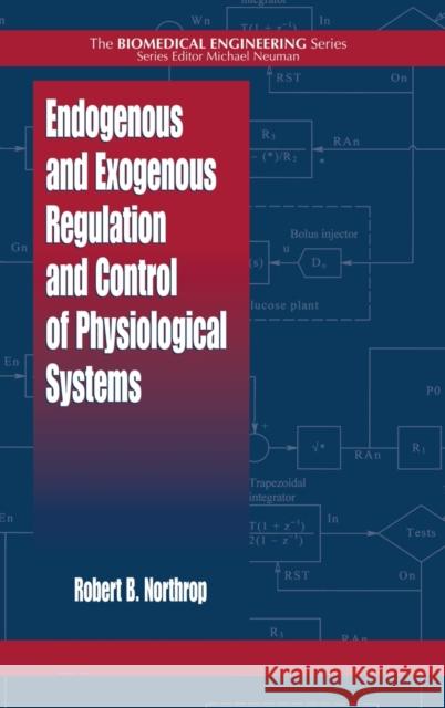 Endogenous and Exogenous Regulation and Control of Physiological Systems Robert B. Northrop 9780849396946 CRC Press