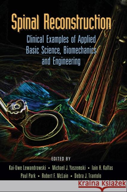 Spinal Reconstruction: Clinical Examples of Applied Basic Science, Biomechanics and Engineering Lewandrowski, Kai-Uwe 9780849398155 Informa Healthcare