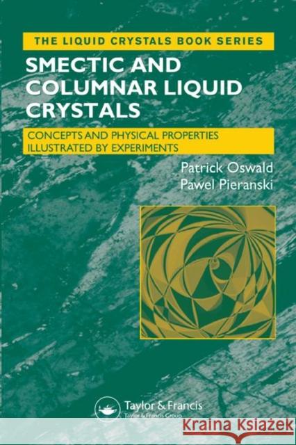 Smectic and Columnar Liquid Crystals: Concepts and Physical Properties Illustrated by Experiments Oswald, Patrick 9780849398407 Taylor & Francis Group