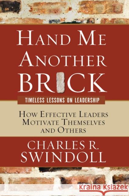 Hand Me Another Brick: Timeless Lessons on Leadership Swindoll, Charles R. 9780849914607 W Publishing Group