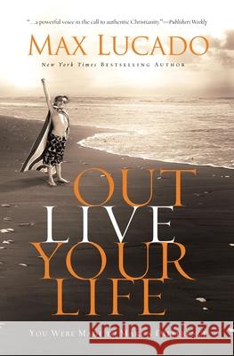 Outlive Your Life: You Were Made to Make a Difference Thomas Nelson Publishers 9780849920691 Thomas Nelson Publishers