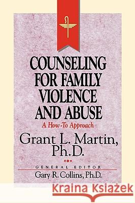 Resources for Christian Counseling: Counseling for Family Violence and Abuse (Grant Martin) Grant L. Martin Gary R. Collins 9780849936104 Nelson Reference & Electronic Publishing