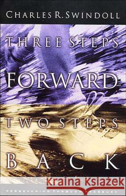 Three Steps Forward, Two Steps Back: Persevering Through Pressure Swindoll, Charles R. 9780849940989 W Publishing Group