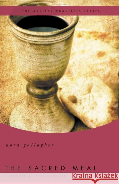 The Sacred Meal Nora Gallagher Phyllis Tickle 9780849946066