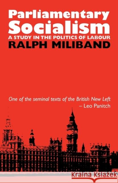 Parliamentary Socialism: A Study in the Politics of Labour Ralph Miliband 9780850361353