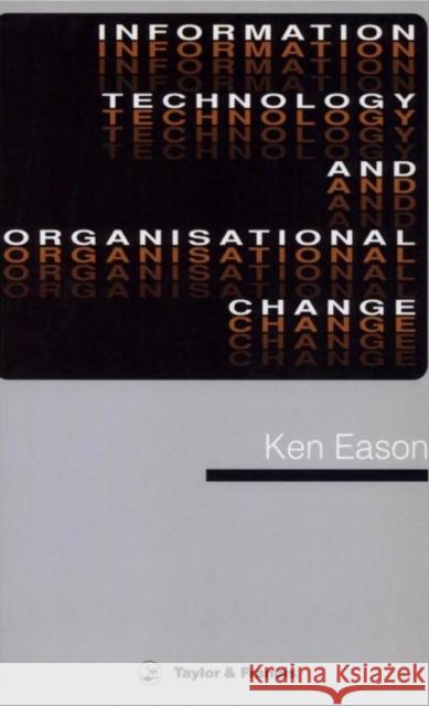 Information Technology and Organisational Change Eason, K. D. 9780850663884 Taylor & Francis
